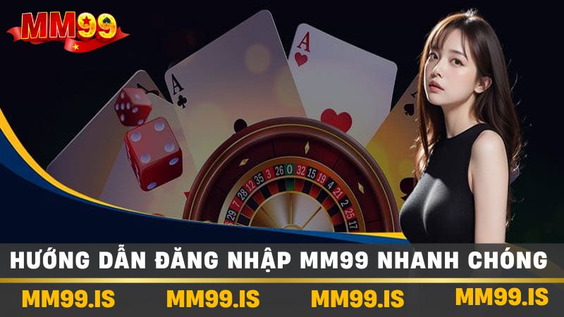 Hướng dẫn đăng nhập mm99 nhanh chóng